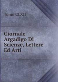 Giornale Argadigo Di Scienze, Lettere Ed Arti