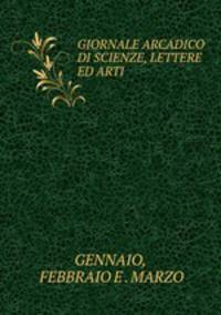 GIORNALE ARCADICO DI SCIENZE, LETTERE ED ARTI.