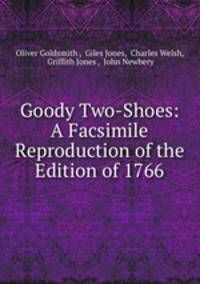 Goody Two-Shoes: A Facsimile Reproduction of the Edition of 1766