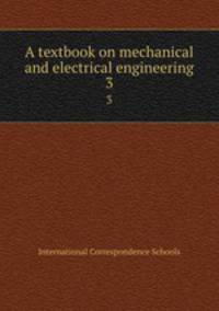 A textbook on mechanical and electrical engineering. 3