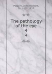 The pathology of the eye. 4