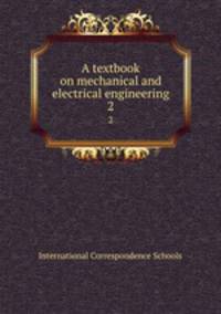 A textbook on mechanical and electrical engineering. 2