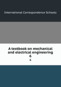 A textbook on mechanical and electrical engineering. 6