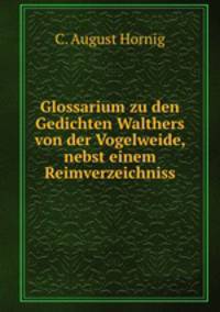 Glossarium zu den Gedichten Walthers von der Vogelweide, nebst einem Reimverzeichniss