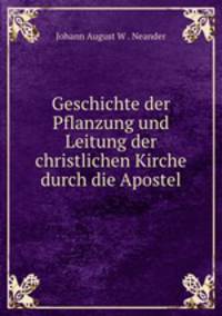 Geschichte der Pflanzung und Leitung der christlichen Kirche durch die Apostel