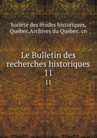 Le Bulletin des recherches historiques. 11