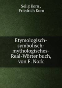 Etymologisch-symbolisch-mythologisches-Real-Worter buch, von F. Nork
