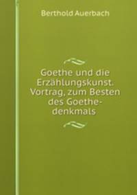 Goethe und die Erzahlungskunst. Vortrag, zum Besten des Goethe-denkmals .
