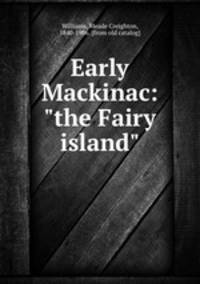 Early Mackinac: "the Fairy island"