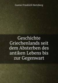 Geschichte Griechenlands seit dem Absterben des antiken Lebens bis zur Gegenwart