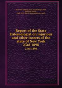 Report of the State Entomologist on injurious and other insects of the state of New York. 23rd 1898