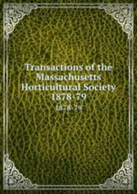 Transactions of the Massachusetts Horticultural Society. 1878-79