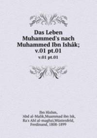 Das Leben Muhammed`s nach Muhammed Ibn Ishk;. v.01 pt.01