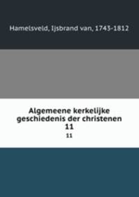 Algemeene kerkelijke geschiedenis der christenen. 11