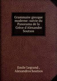 Grammaire grecque moderne: suivie du Panorama de la Grece d