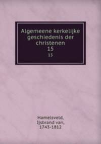 Algemeene kerkelijke geschiedenis der christenen. 15