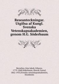 Reseanteckningar. Utgifna af Kungl. Svenska Vetenskapsakademien, genom H.G. Soderbaum