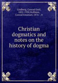 Christian dogmatics and notes on the history of dogma