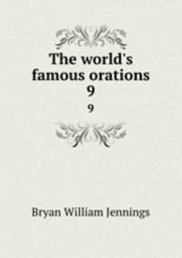 The world`s famous orations. 9