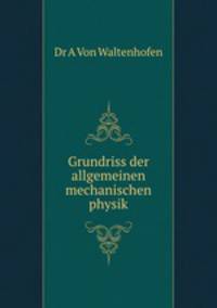 Grundriss der allgemeinen mechanischen physik.