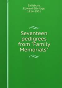 Seventeen pedigrees from "Family Memorials"