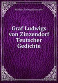 Graf Ludwigs von Zinzendorf Teutscher Gedichte