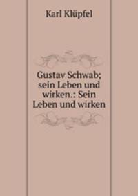 Gustav Schwab; sein Leben und wirken.: Sein Leben und wirken