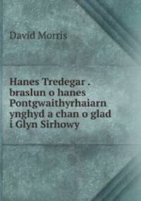 Hanes Tredegar . braslun o hanes Pontgwaithyrhaiarn ynghyd a chan o glad i Glyn Sirhowy