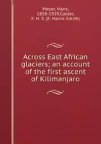Across East African glaciers; an account of the first ascent of Kilimanjaro