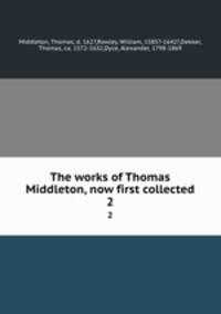 The works of Thomas Middleton, now first collected. 2