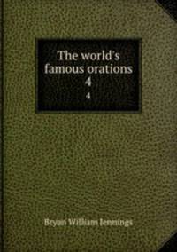 The world`s famous orations. 4