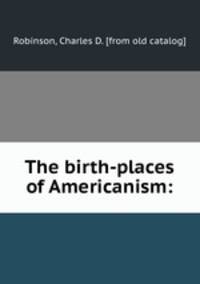 The birth-places of Americanism: