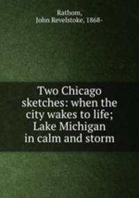 Two Chicago sketches: when the city wakes to life; Lake Michigan in calm and storm
