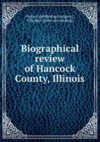 Biographical review of Hancock County, Illinois