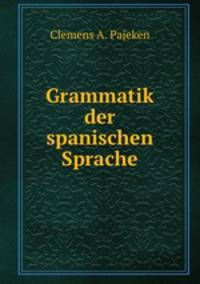 Grammatik der spanischen Sprache.