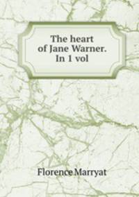 The heart of Jane Warner. In 1 vol