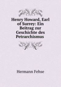 Henry Howard, Earl of Surrey: Ein Beitrag zur Geschichte des Petrarchismus .