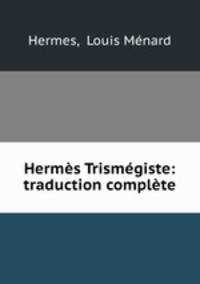 Hermes Trismegiste: traduction complete
