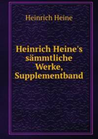 Heinrich Heine`s smmtliche Werke. Supplementband
