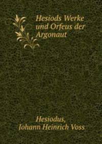 Hesiods Werke. Und Orfeus der Argonaut