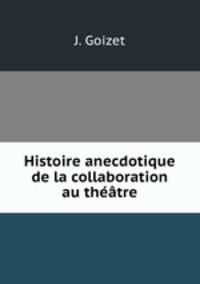 Histoire anecdotique de la collaboration au theatre