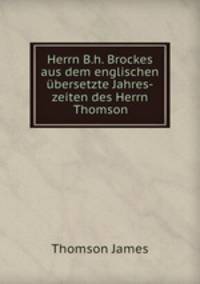 Herrn B.h. Brockes aus dem englischen ubersetzte Jahres-zeiten des Herrn Thomson