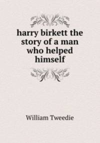 harry birkett the story of a man who helped himself