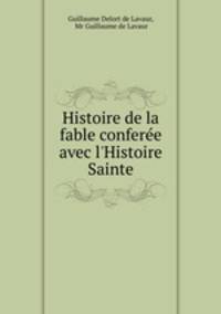 Histoire de la fable conferee avec l