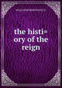 the histi=ory of the reign