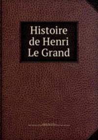 Histoire de Henri Le Grand