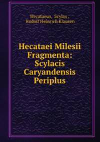 Hecataei Milesii Fragmenta: Scylacis Caryandensis Periplus