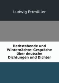 Herbstabende und Winternachte: Gesprache uber deutsche Dichtungen und Dichter