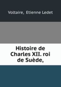 Histoire de Charles XII. roi de Suede