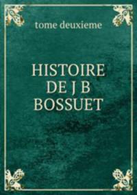 HISTOIRE DE J B BOSSUET